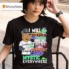 Texas Rangers I Will Support Camp Mystic Here Or There I Will Support Camp Mystic Everywhere Hunt Texas Flood Relief Masco T Shirt