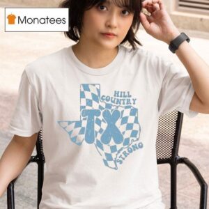 Texas Strong Flood Hill Country Strong Floods Victim T Shirt