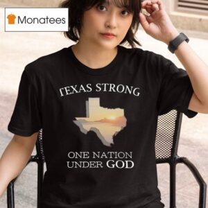 Texas Strong One Nation Under God T Shirt
