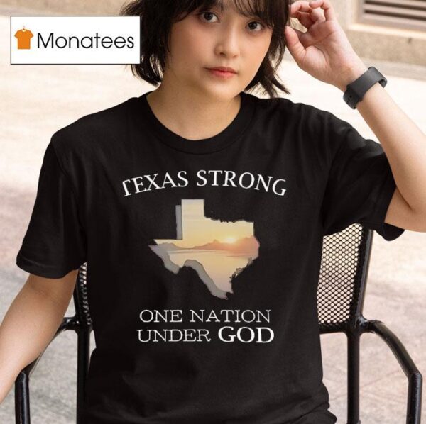 Texas Strong One Nation Under God T Shirt