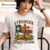Texas Stronger Than The Flood Hill Country Relief Deser T Shirt