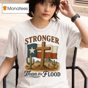 Texas Stronger Than The Flood Hill Country Relief Deser T Shirt