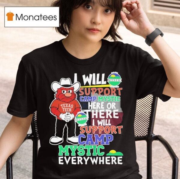 Texas Tech Red Raiders I Will Support Camp Mystic Here Or There I Will Support Camp Mystic Everywhere Hunt Texas Mascot Flood Relief T Shirt
