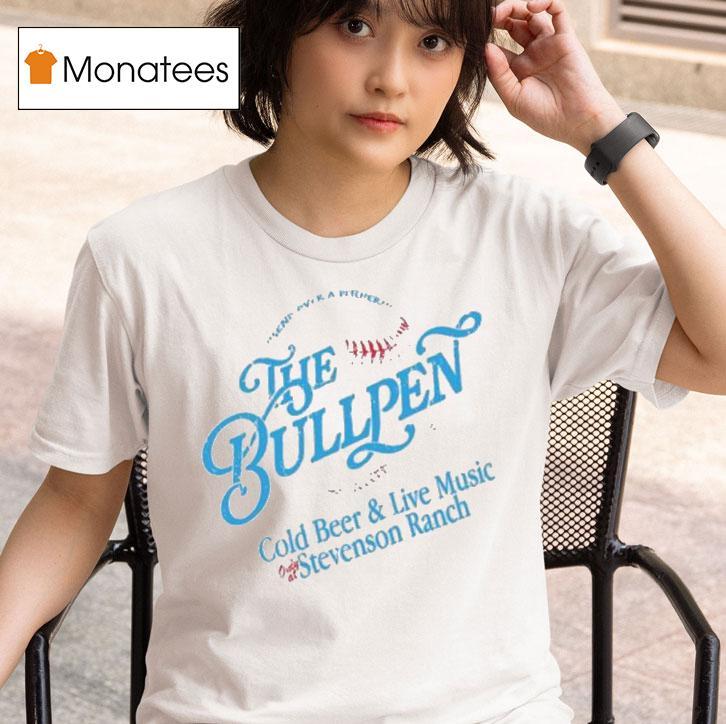 The Bullpen Cold Beer And Live Music Stevenson Ranch T Shirt