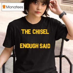 The Chisel Enough Said T Shirt
