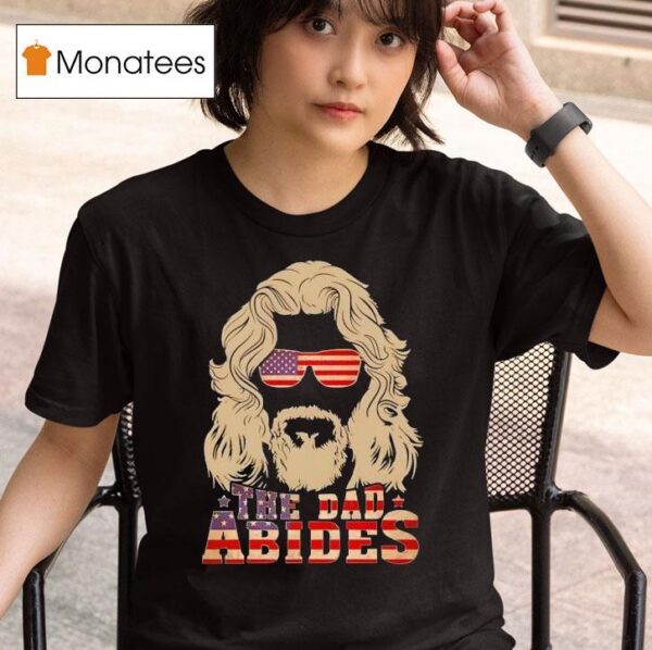 The Dad Abides America T Shirt