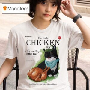 The Daily Chicken Boy Of The Year Your Daily Slice Of Chicken Hot And Fresh Unico T Shirt