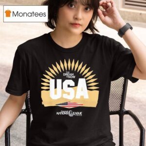 The Dream Is Now Usa Concacaf Nations League Finals T Shirt