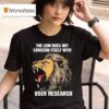 The Lion Does Not Concern Itself With User Research Tiger T Shirt