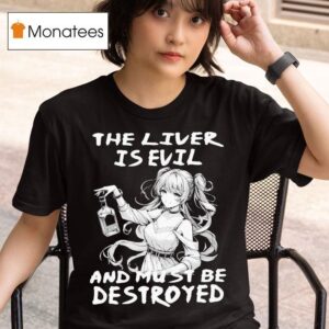 The Liver Is Evil And Must Be Destroyed Anime T Shirt