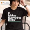 The Lowrys It Makes Everything Better T Shirt