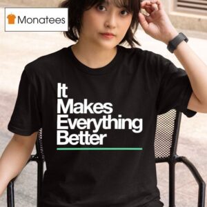The Lowrys It Makes Everything Better T Shirt