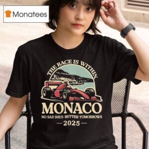 The Race Is Within Monaco No Sad Days Better Tomorrows Standard T Shirt