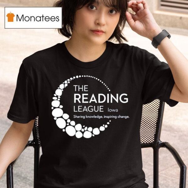 The Reading League Iowa Sharing Knowledge Inspiring Change T Shirt
