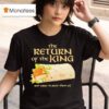 The Return Of The King One Wrap To Rule Them All T Shirt