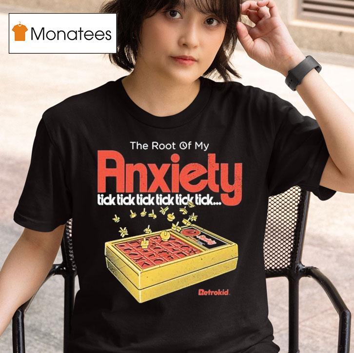 The Root Of My Anxiety Tick Tick Tick Tick Tick Tick Retrokid T Shirt