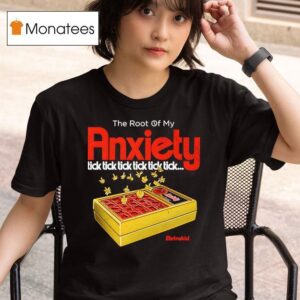 The Root Of My Anxiety Tick Tick Tick Tick Tick Tick T Shirt