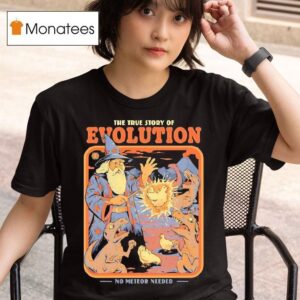 The True Story Of Evolution No Meteor Needed A Wizard Turned Chickens Into Dinosaurs T Shirt