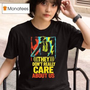 They Don T Really Care About Us T Shirt
