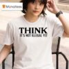 Think It S Not Illegal Ye T Shirt