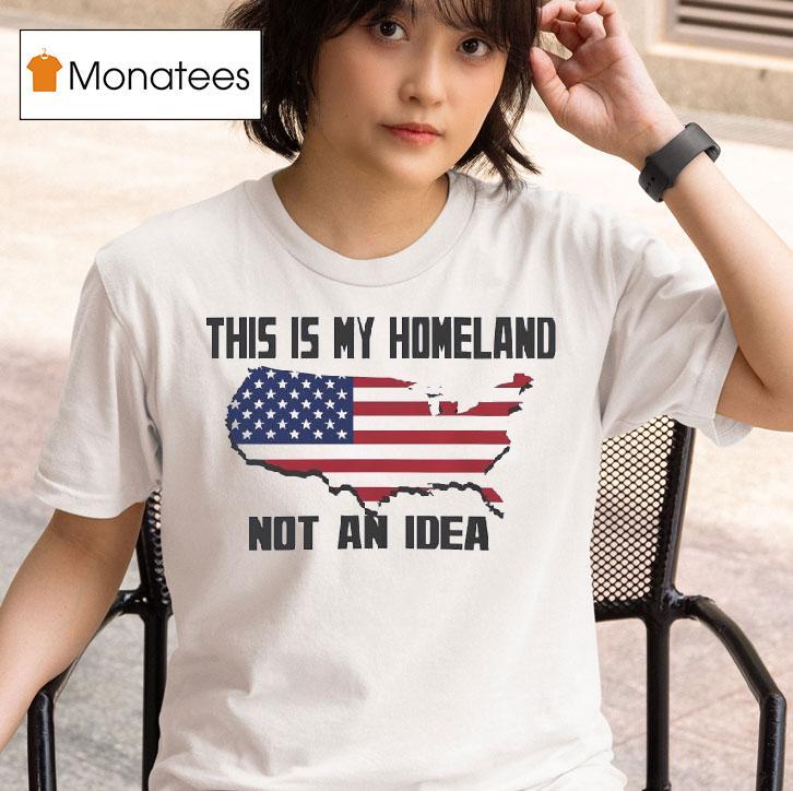 This Is My Homeland Not An Idea United State Map T Shirt