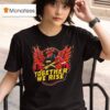 Together We Rise Atlanta Fire T Shirt