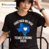 Together We Rise Support Texas Strong T Shirt