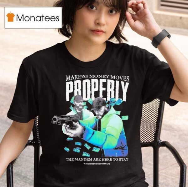 Tommy T Properly Making Money Moves The Mandem Are Here To Stay T Shirt