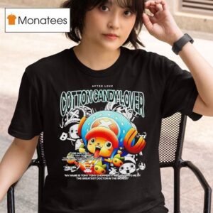 Tony Tony Chopper The Doctor Cotton Candy Lover After Love T Shirt