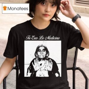 Top Tu Eres La Medicina T Shirt