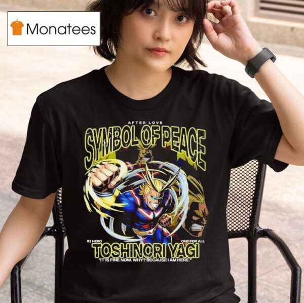 Toshinori Yagi Symbol Of Peace Hero One For All It Is Fine Now Why Because I Am Here T Shirt