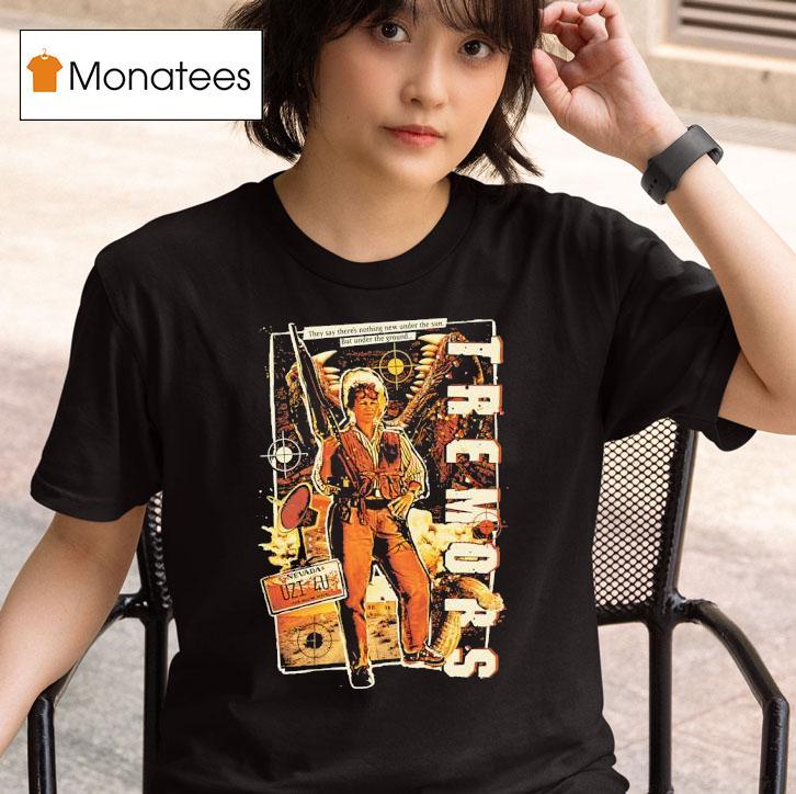 Tremors No More Games They Say There S Nothing New Under The Sun But Under The Groud T Shirt