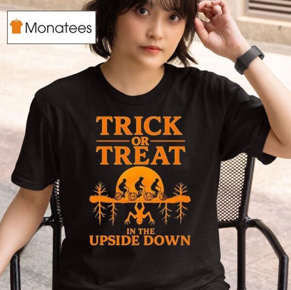 Trick Or Treat In The Upside Down Halloween T Shirt