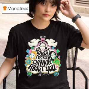 Trousdale If I M Honest I Ve Been Thinking About You T Shirt