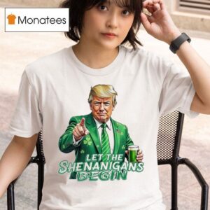 Trump Let The Shenanigans Begin T Shirt