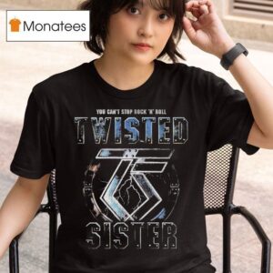 Twisted Sister You Can T Stop Rock N Roll T Shirt