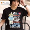 Unc North Carolina Tar Heels I Will Support North Carolina Here Or There I Will Support North Carolina Everywhere Hunt Masco T Shirt