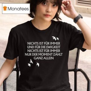 Unheilig Nichts Ist Fr Immer Und Fr Die Ewigkeit Nichts Ist Fur Immer Nur Der Moment Zahlt Ganz Allein Birds T Shirt
