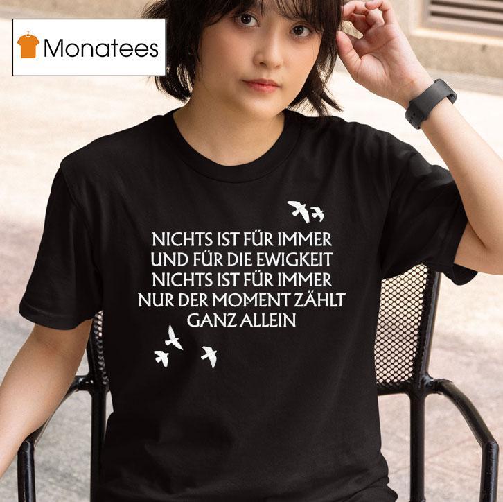 Unheilig Nichts Ist Fr Immer Und Fr Die Ewigkeit Nichts Ist Fur Immer Nur Der Moment Zahlt Ganz Allein Birds T Shirt