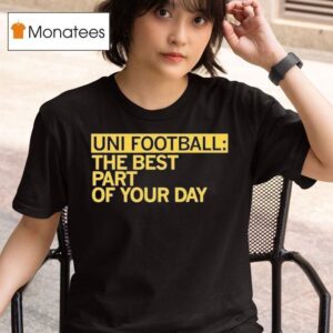 Uni Fooball Best Part Of Your Day T Shirt