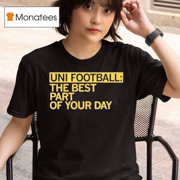 Uni Fooball Best Part Of Your Day T Shirt