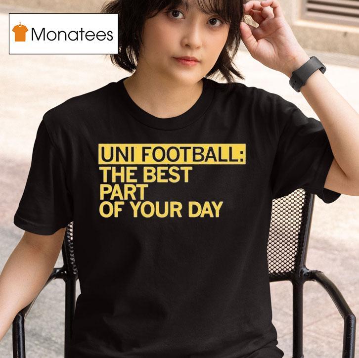 Uni Fooball Best Part Of Your Day T Shirt