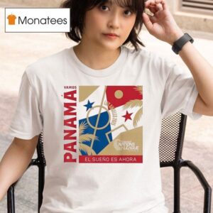Vamos Panama El Sueno Es Ahora Los Angeles Concacaf Nations League Finals T Shirt