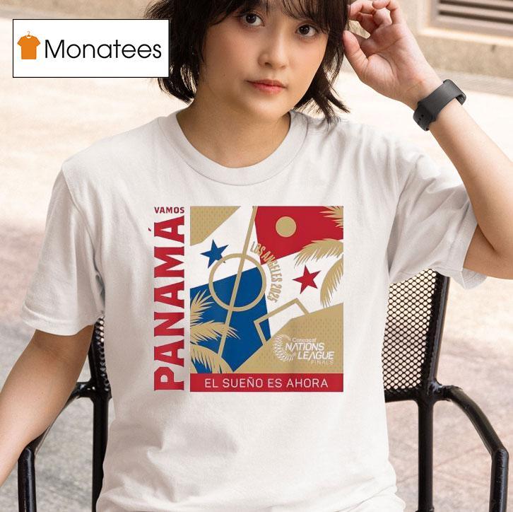 Vamos Panama El Sueno Es Ahora Los Angeles Concacaf Nations League Finals T Shirt