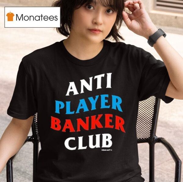 Vegas Matt Anti Player Banker Club T Shirt