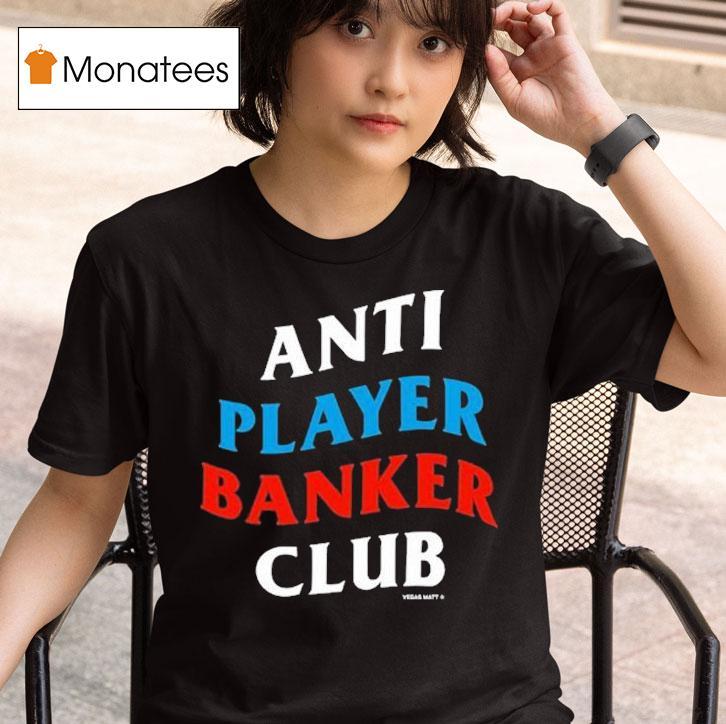 Vegas Matt Anti Player Banker Club T Shirt