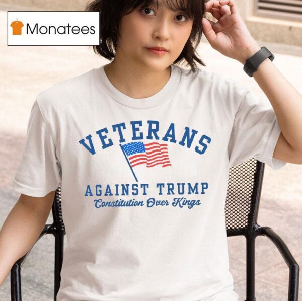 Veterans Against Trump Constitution Over Kings T Shirt
