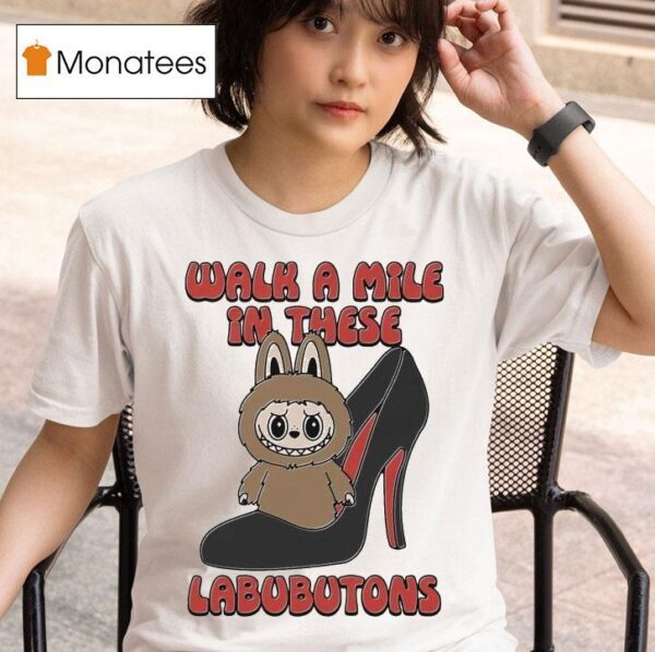 Walk A Mile In These Labubutons T Shirt