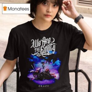 We Are The Emply Crazy T Shirt