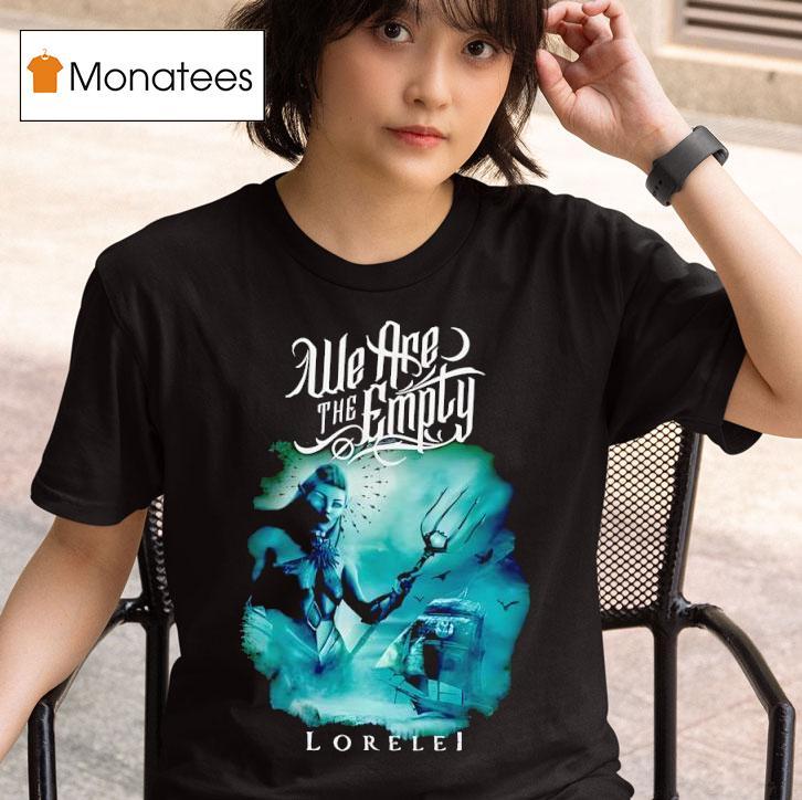 We Are The Emply Lorelei T Shirt